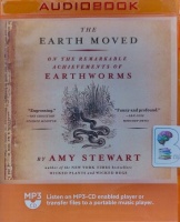 The Earth Moved - On the Remarkable Achievements of Earthworms written by Amy Stewart performed by Heather Henderson on MP3 CD (Unabridged)